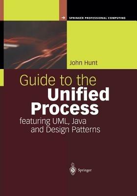 Guide to the Unified Process featuring UML, Java and Design Patterns - John Hunt - cover