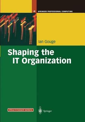 Shaping the IT Organization — The Impact of Outsourcing and the New Business Model - Ian Gouge - cover