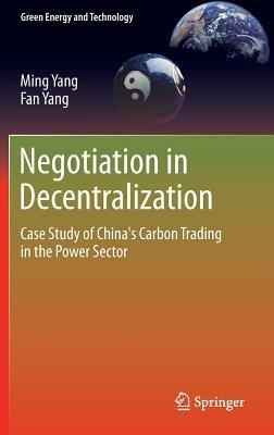 Negotiation in Decentralization: Case Study of China's Carbon Trading in the Power Sector - Ming Yang,Fan Yang - cover