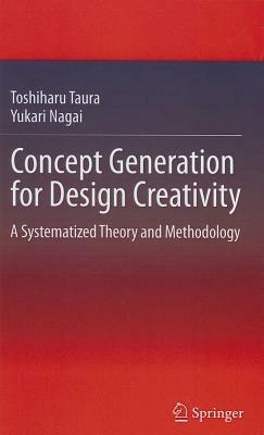 Concept Generation for Design Creativity: A Systematized Theory and Methodology - Toshiharu Taura,Yukari Nagai - cover