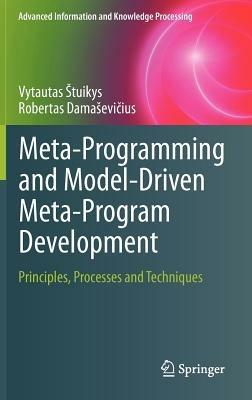 Meta-Programming and Model-Driven Meta-Program Development: Principles, Processes and Techniques - Vytautas Štuikys,Robertas Damaševicius - cover
