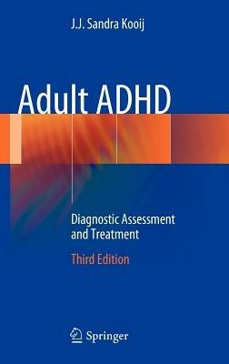 Adult ADHD: Diagnostic Assessment and Treatment - J.J. Sandra Kooij - cover