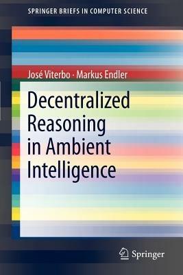 Decentralized Reasoning in Ambient Intelligence - José Viterbo,Markus Endler - cover