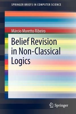 Belief Revision in Non-Classical Logics - Marcio Moretto Ribeiro - cover