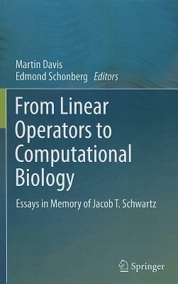 From Linear Operators to Computational Biology: Essays in Memory of Jacob T. Schwartz - cover