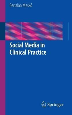 Social Media in Clinical Practice - Bertalan Meskó - cover
