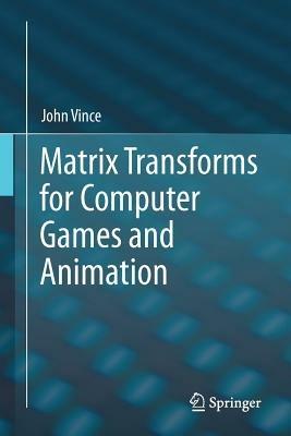 Matrix Transforms for Computer Games and Animation - John Vince - cover