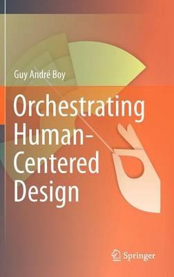 Orchestrating Human-Centered Design - Guy Boy - cover
