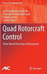 Quad Rotorcraft Control: Vision-Based Hovering and Navigation