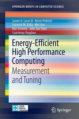 Energy-Efficient High Performance Computing: Measurement and Tuning - James H. Laros III,Kevin Pedretti,Suzanne M. Kelly - cover