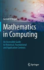 Mathematics in Computing: An Accessible Guide to Historical, Foundational and Application Contexts