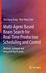 Multi-Agent Based Beam Search for Real-Time Production Scheduling and Control: Method, Software and Industrial Application