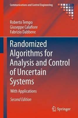 Randomized Algorithms for Analysis and Control of Uncertain Systems: With Applications - Roberto Tempo,Giuseppe Calafiore,Fabrizio Dabbene - cover