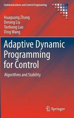 Adaptive Dynamic Programming for Control: Algorithms and Stability - Huaguang Zhang,Derong Liu,Yanhong Luo - cover