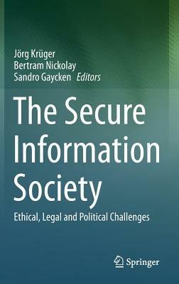 The Secure Information Society: Ethical, Legal and Political Challenges - cover