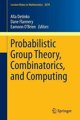 Probabilistic Group Theory, Combinatorics, and Computing: Lectures from the Fifth de Brún Workshop - cover