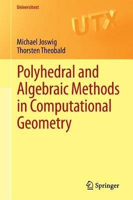 Polyhedral and Algebraic Methods in Computational Geometry - Michael Joswig,Thorsten Theobald - cover