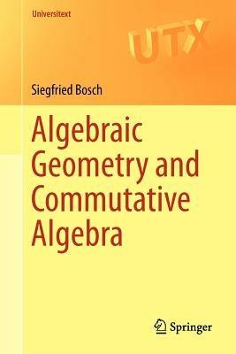 Algebraic Geometry and Commutative Algebra - Siegfried Bosch - cover