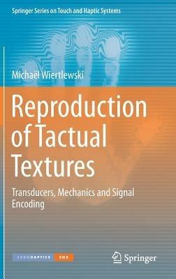Reproduction of Tactual Textures: Transducers, Mechanics and Signal Encoding - Michaël Wiertlewski - cover