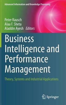 Business Intelligence and Performance Management: Theory, Systems and Industrial Applications - cover