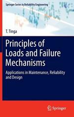 Principles of Loads and Failure Mechanisms: Applications in Maintenance, Reliability and Design