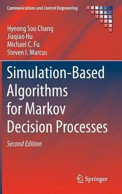 Simulation-Based Algorithms for Markov Decision Processes - Hyeong Soo Chang,Jiaqiao Hu,Michael C. Fu - cover