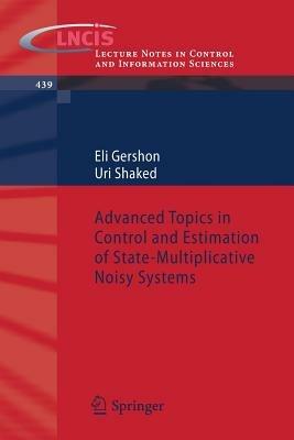 Advanced Topics in Control and Estimation of State-Multiplicative Noisy Systems - Eli Gershon,Uri Shaked - cover