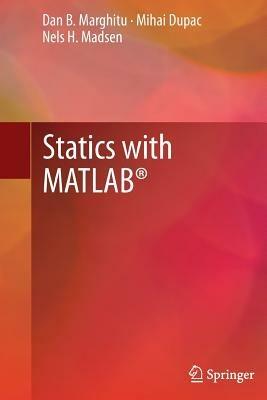 Statics with MATLAB® - Dan B. Marghitu,Mihai Dupac,Nels H. Madsen - cover