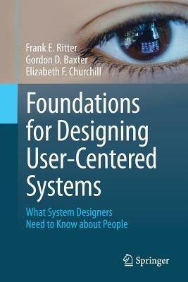Foundations for Designing User-Centered Systems: What System Designers Need to Know about People - Frank E. Ritter,Gordon D. Baxter,Elizabeth F. Churchill - cover
