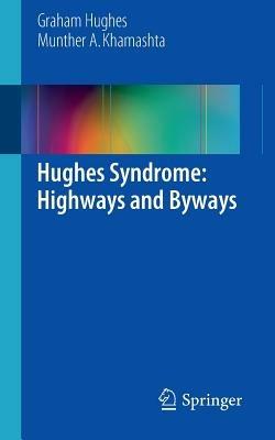 Hughes Syndrome: Highways and Byways - Graham Hughes,Munther A Khamashta - cover