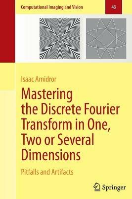 Mastering the Discrete Fourier Transform in One, Two or Several Dimensions: Pitfalls and Artifacts - Isaac Amidror - cover