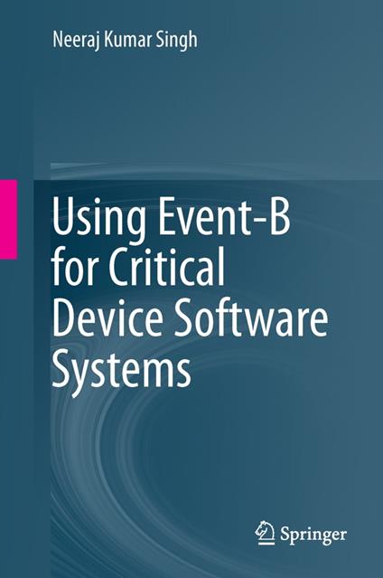 Using Event-B for Critical Device Software Systems