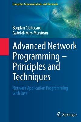 Advanced Network Programming – Principles and Techniques: Network Application Programming with Java - Bogdan Ciubotaru,Gabriel-Miro Muntean - cover