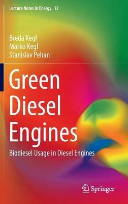 Green Diesel Engines: Biodiesel Usage in Diesel Engines - Breda Kegl,Marko Kegl,Stanislav Pehan - cover