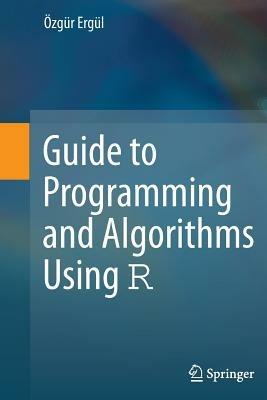 Guide to Programming and Algorithms Using R - Özgür Ergül - cover