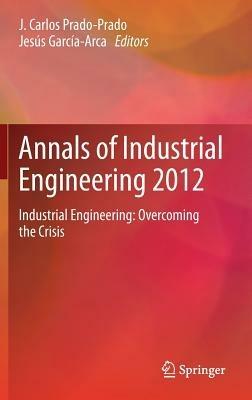 Annals of Industrial Engineering 2012: Industrial Engineering: overcoming the crisis - cover