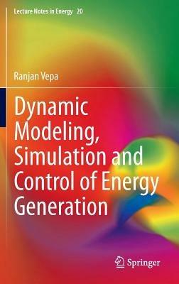 Dynamic Modeling, Simulation and Control of Energy Generation - Ranjan Vepa - cover