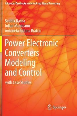 Power Electronic Converters Modeling and Control: with Case Studies - Seddik Bacha,Iulian Munteanu,Antoneta Iuliana Bratcu - cover