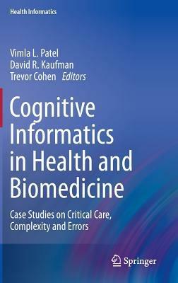 Cognitive Informatics in Health and Biomedicine: Case Studies on Critical Care, Complexity and Errors - cover