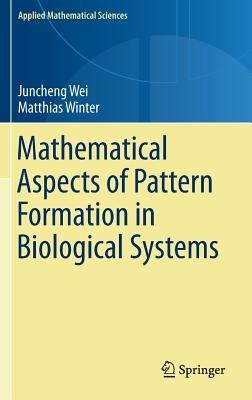 Mathematical Aspects of Pattern Formation in Biological Systems - Juncheng Wei,Matthias Winter - cover