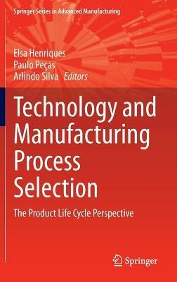 Technology and Manufacturing Process Selection: The Product Life Cycle Perspective - cover