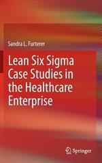 Lean Six Sigma Case Studies in the Healthcare Enterprise