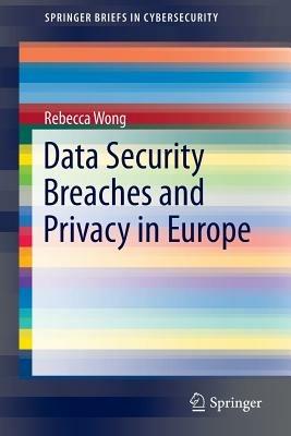 Data Security Breaches and Privacy in Europe - Rebecca Wong - cover