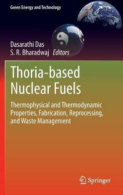 Thoria-based Nuclear Fuels: Thermophysical and Thermodynamic Properties, Fabrication, Reprocessing, and Waste Management - cover