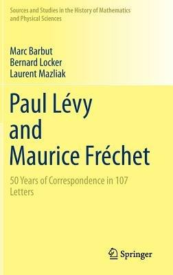 Paul Lévy and Maurice Fréchet: 50 Years of Correspondence in 107 Letters - Marc Barbut,Bernard Locker,Laurent Mazliak - cover