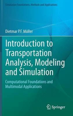 Introduction to Transportation Analysis, Modeling and Simulation: Computational Foundations and Multimodal Applications - Dietmar P.F. Möller - cover
