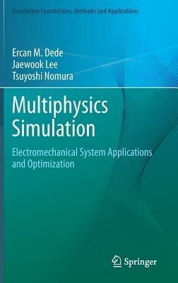 Multiphysics Simulation: Electromechanical System Applications and Optimization - Ercan M. Dede,Jaewook Lee,Tsuyoshi Nomura - cover