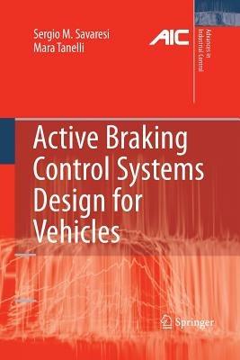 Active Braking Control Systems Design for Vehicles - Sergio M. Savaresi,Mara Tanelli - cover