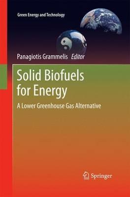 Solid Biofuels for Energy: A Lower Greenhouse Gas Alternative - Panagiotis Grammelis - cover