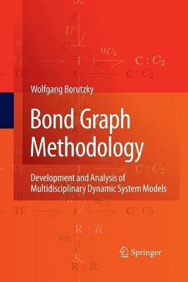 Bond Graph Methodology: Development and Analysis of Multidisciplinary Dynamic System Models - Wolfgang Borutzky - cover